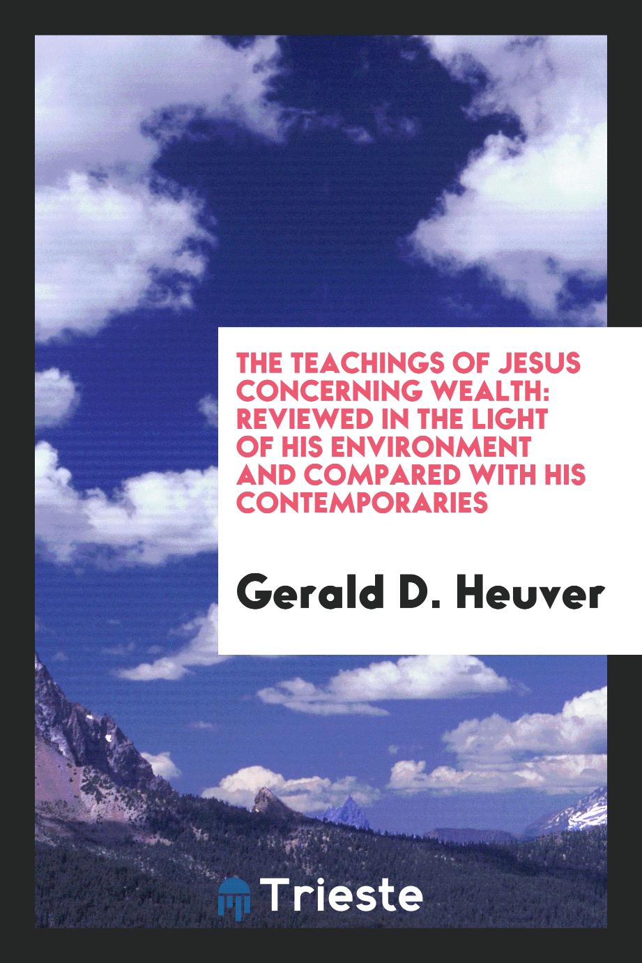 The Teachings of Jesus Concerning Wealth: Reviewed in the Light of His Environment and Compared with His Contemporaries