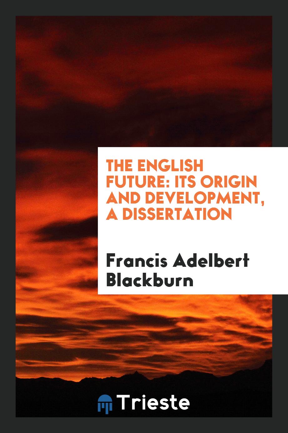 The English Future: Its Origin and Development, a Dissertation