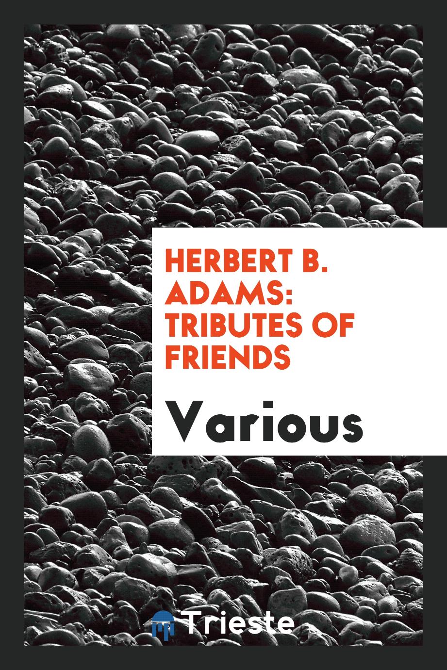 Herbert B. Adams: Tributes of Friends