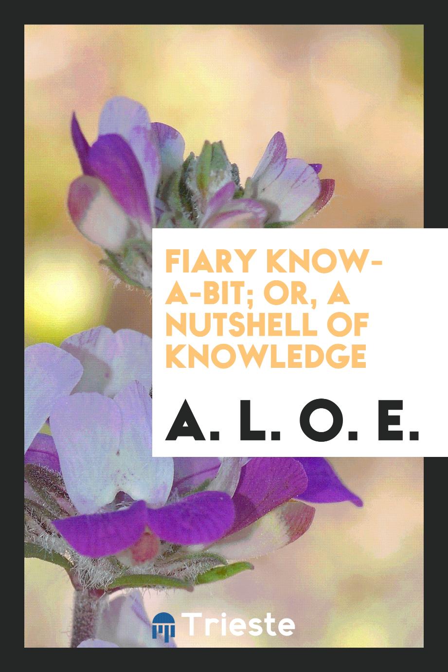Fiary Know-A-Bit; Or, A Nutshell of Knowledge