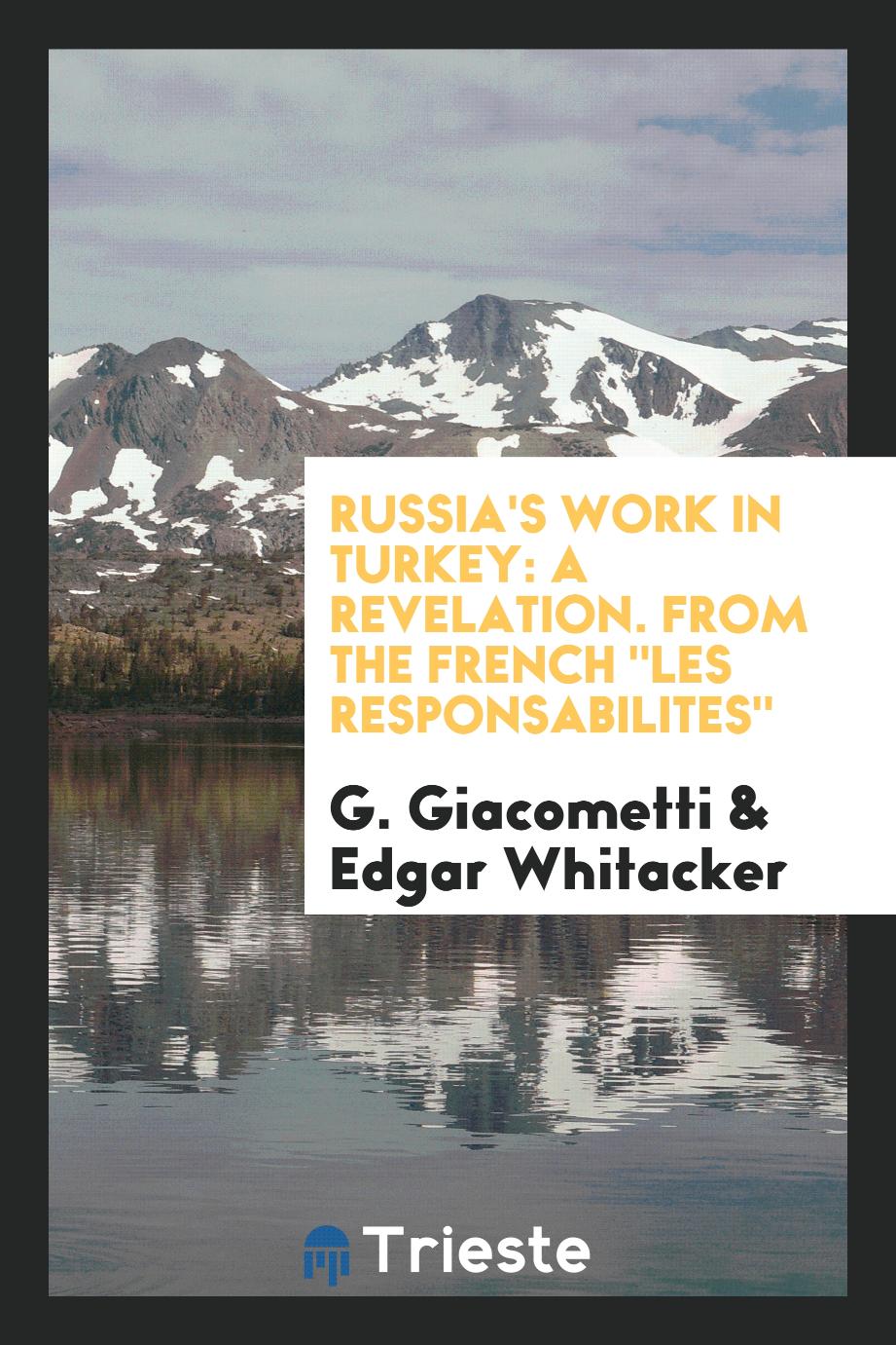 Russia's Work in Turkey: A Revelation. From the French "Les Responsabilites"