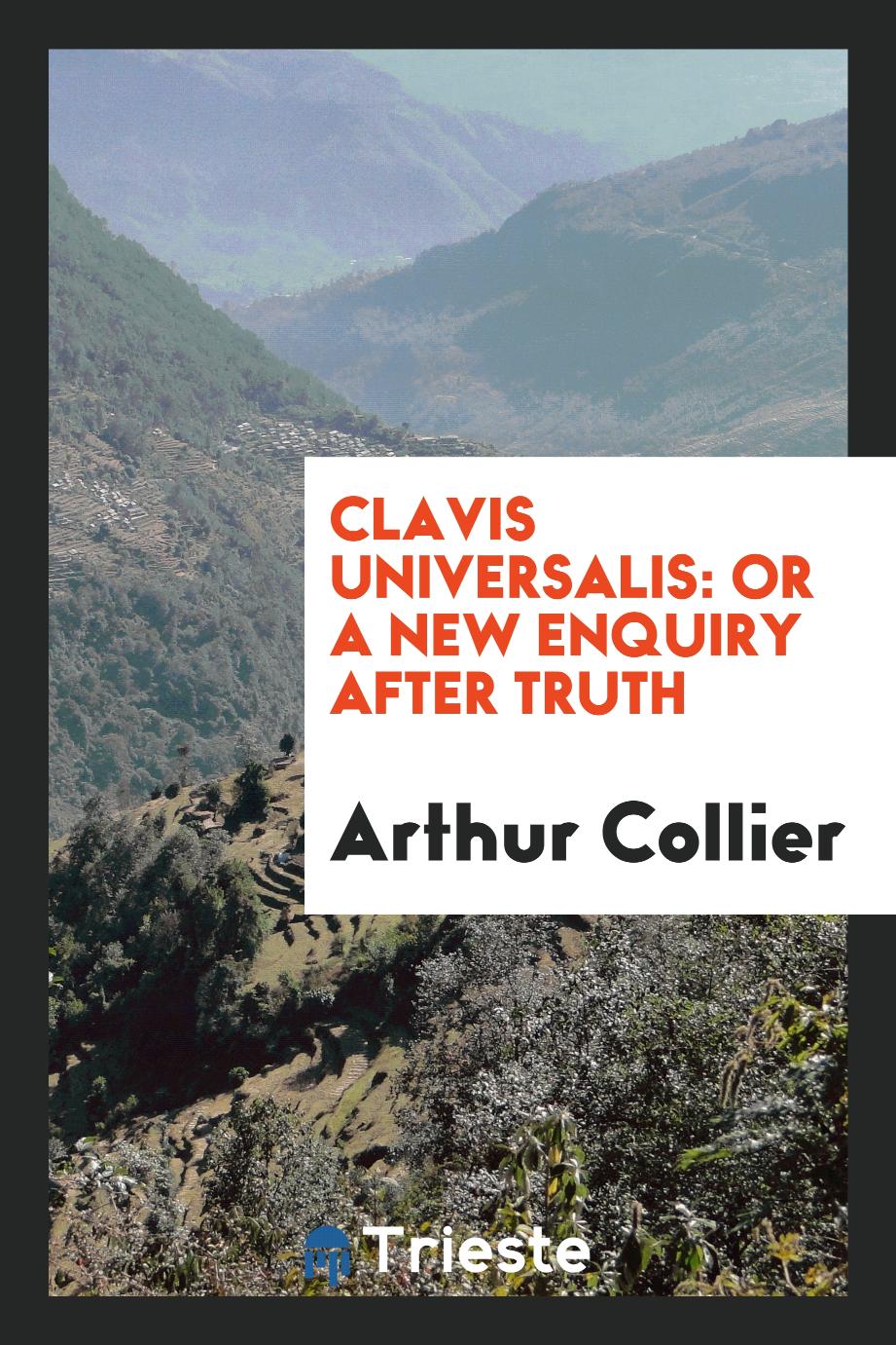 Clavis Universalis: Or a New Enquiry After Truth