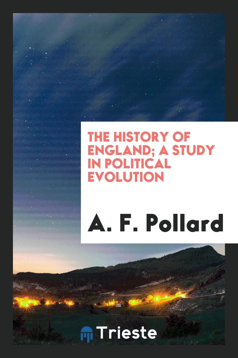 The History of England; A Study in Political Evolution