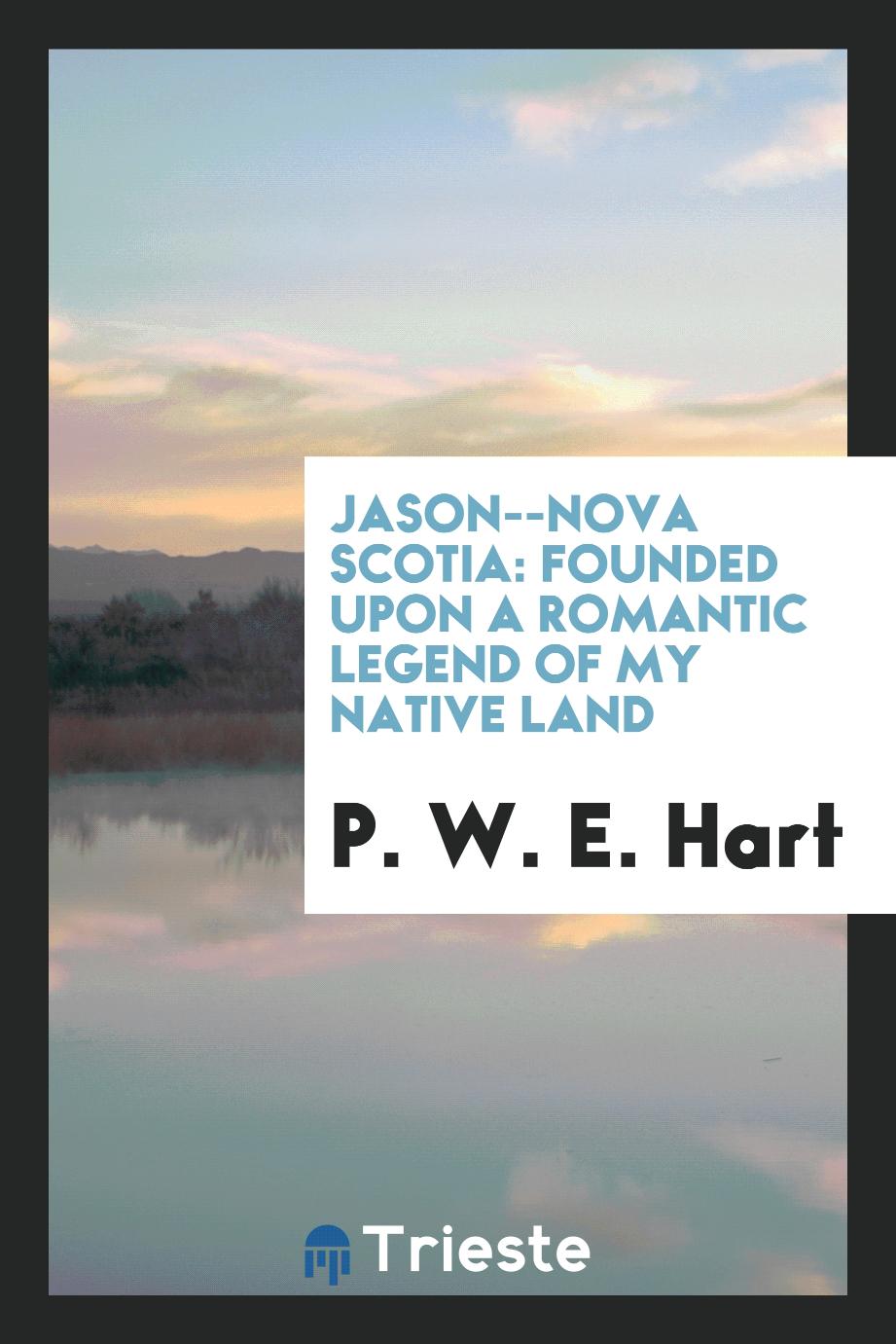 Jason--Nova Scotia: Founded upon a Romantic Legend of My Native Land