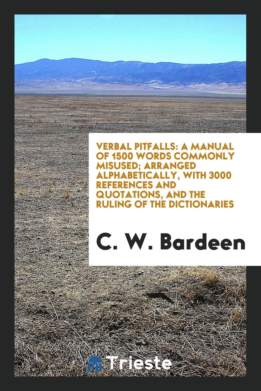 Verbal pitfalls: a manual of 1500 words commonly misused; Arranged alphabetically, with 3000 references and quotations, and the ruling of the dictionaries