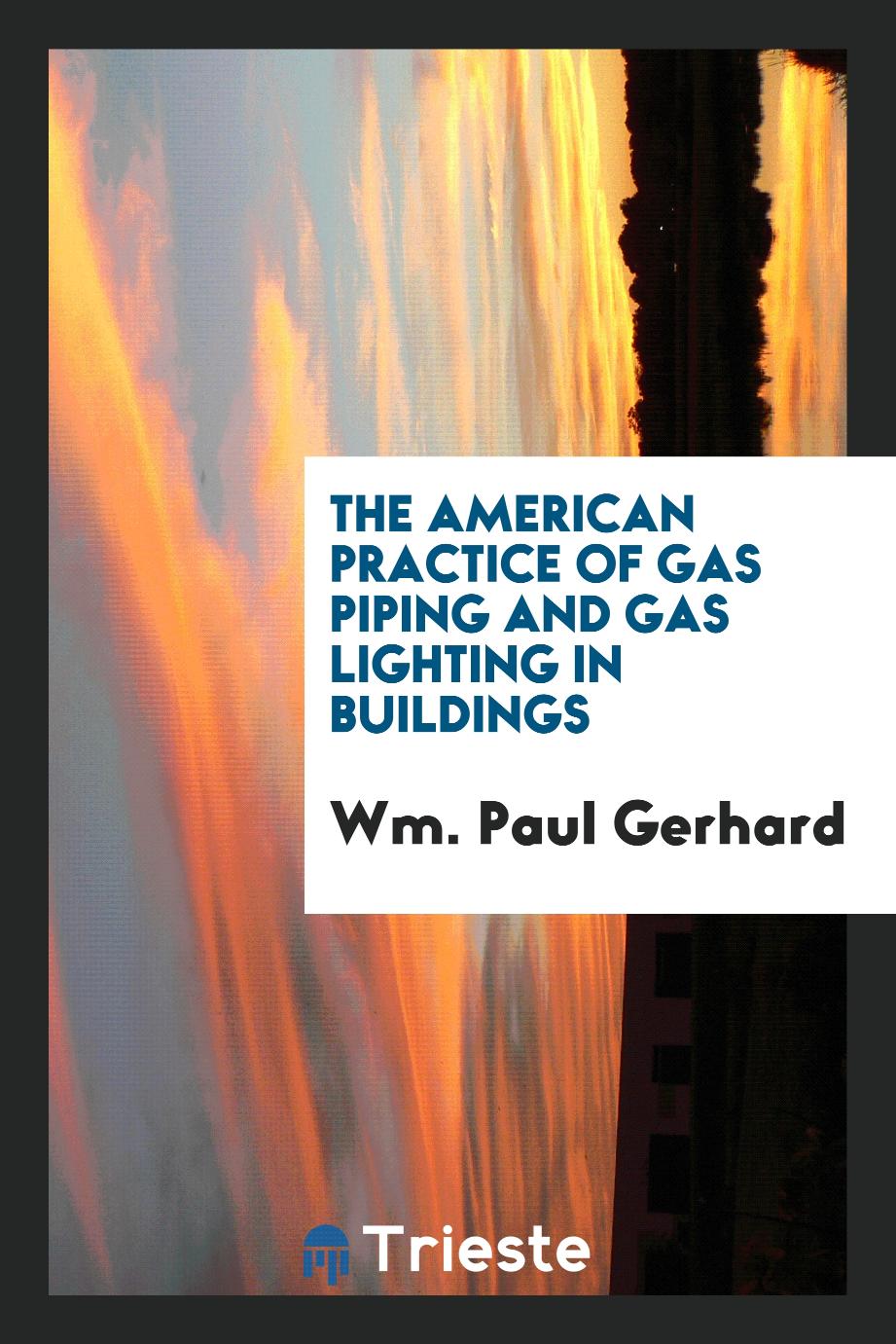The American Practice of Gas Piping and Gas Lighting in Buildings