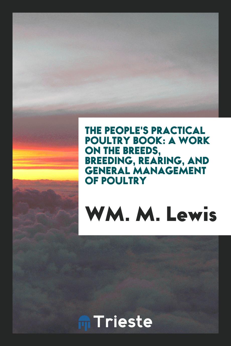 The people's practical poultry book: a work on the breeds, breeding, rearing, and general management of poultry