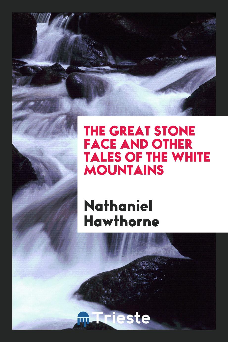 The Great Stone Face and Other Tales of the White Mountains