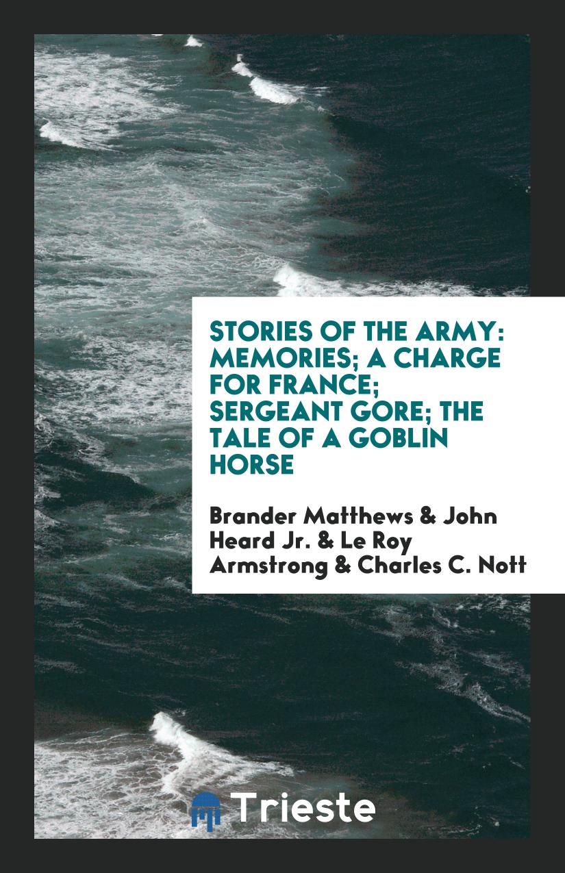 Stories of the Army: Memories; A Charge for France; Sergeant Gore; The Tale of a Goblin Horse