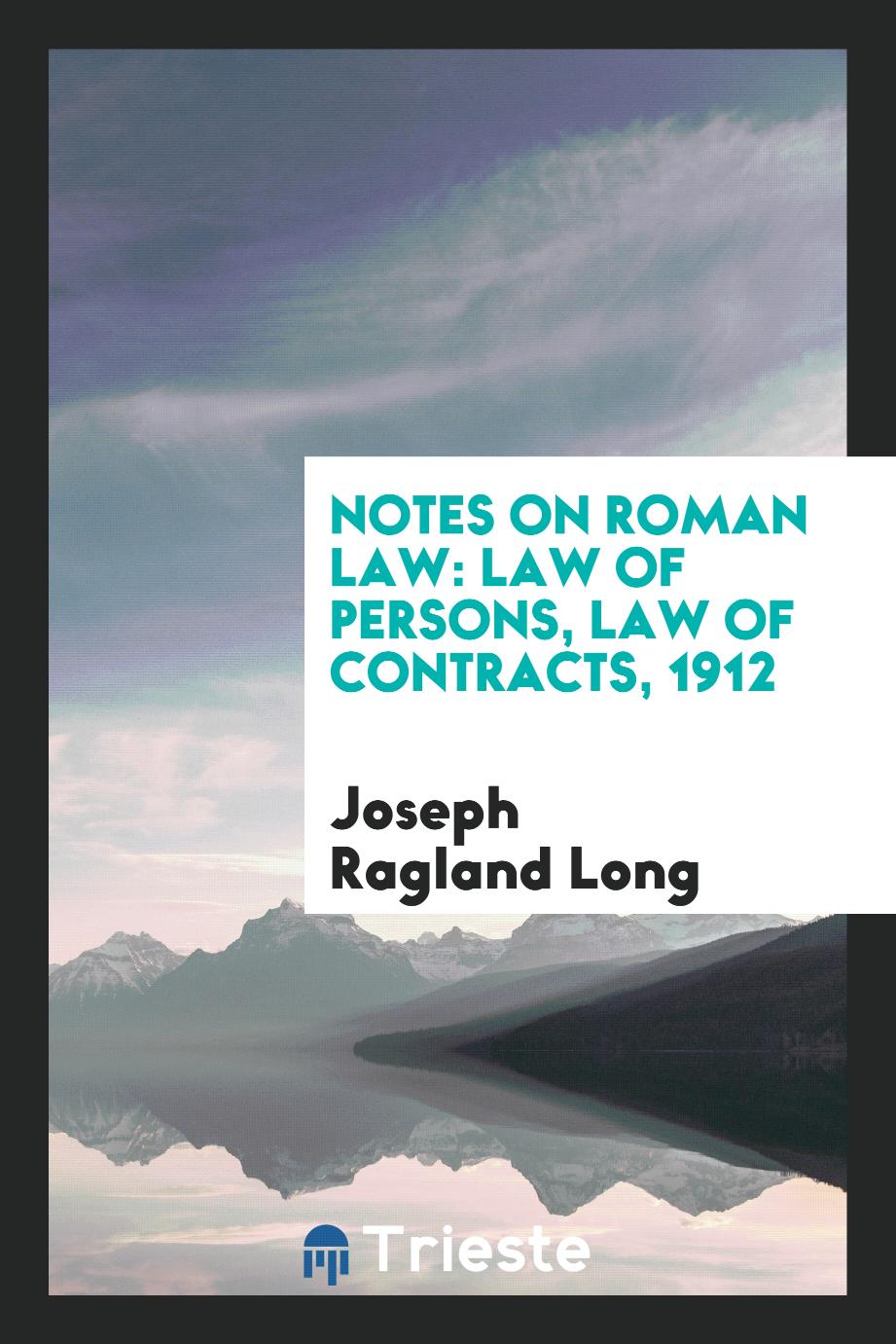 Notes on Roman Law: Law of Persons, Law of Contracts, 1912
