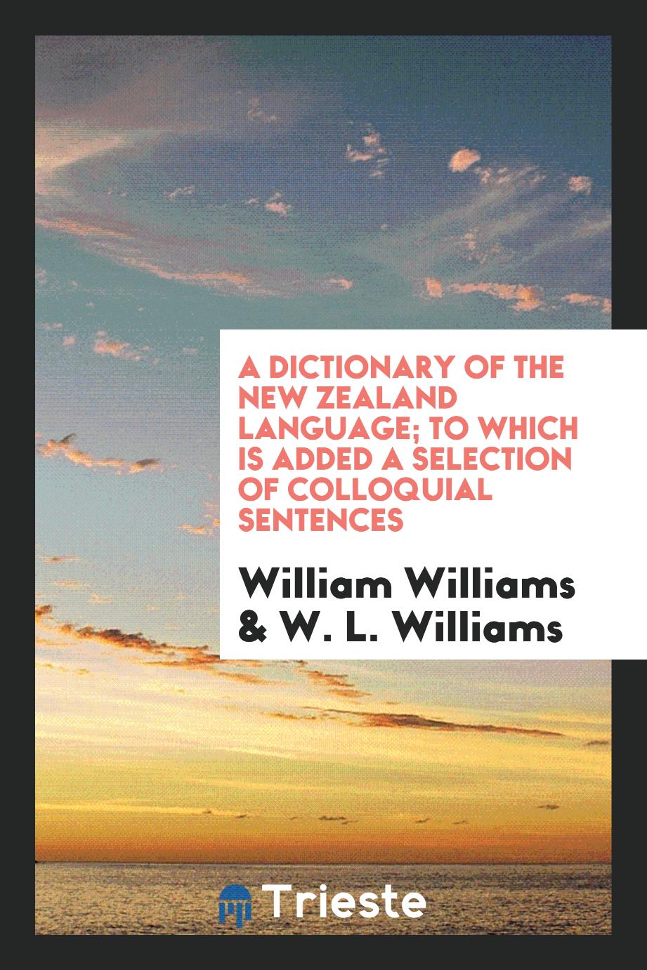 A Dictionary of the New Zealand Language; To Which Is Added a Selection of Colloquial Sentences