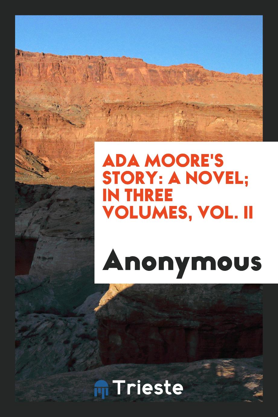 Ada Moore's story: a novel; In three volumes, Vol. II