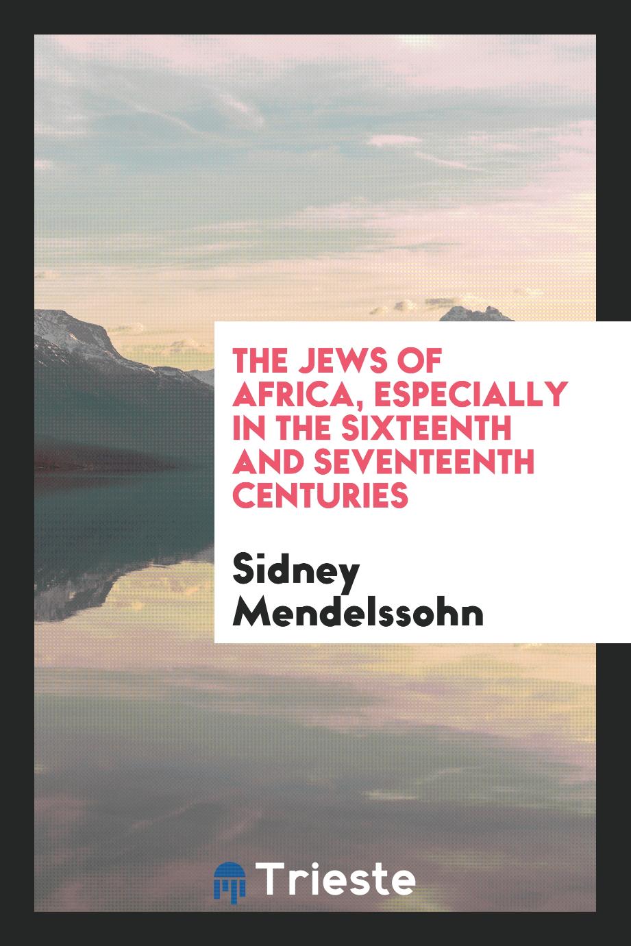 The Jews of Africa, especially in the sixteenth and seventeenth centuries