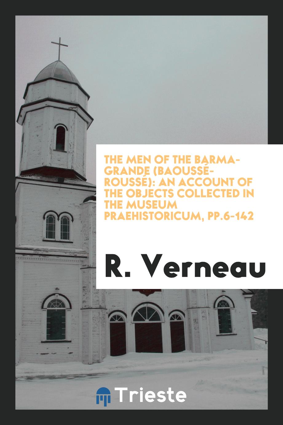 The Men of the Barma-Grande (Baoussé-Roussé): An Account of the Objects Collected in the Museum Praehistoricum, pp.6-142
