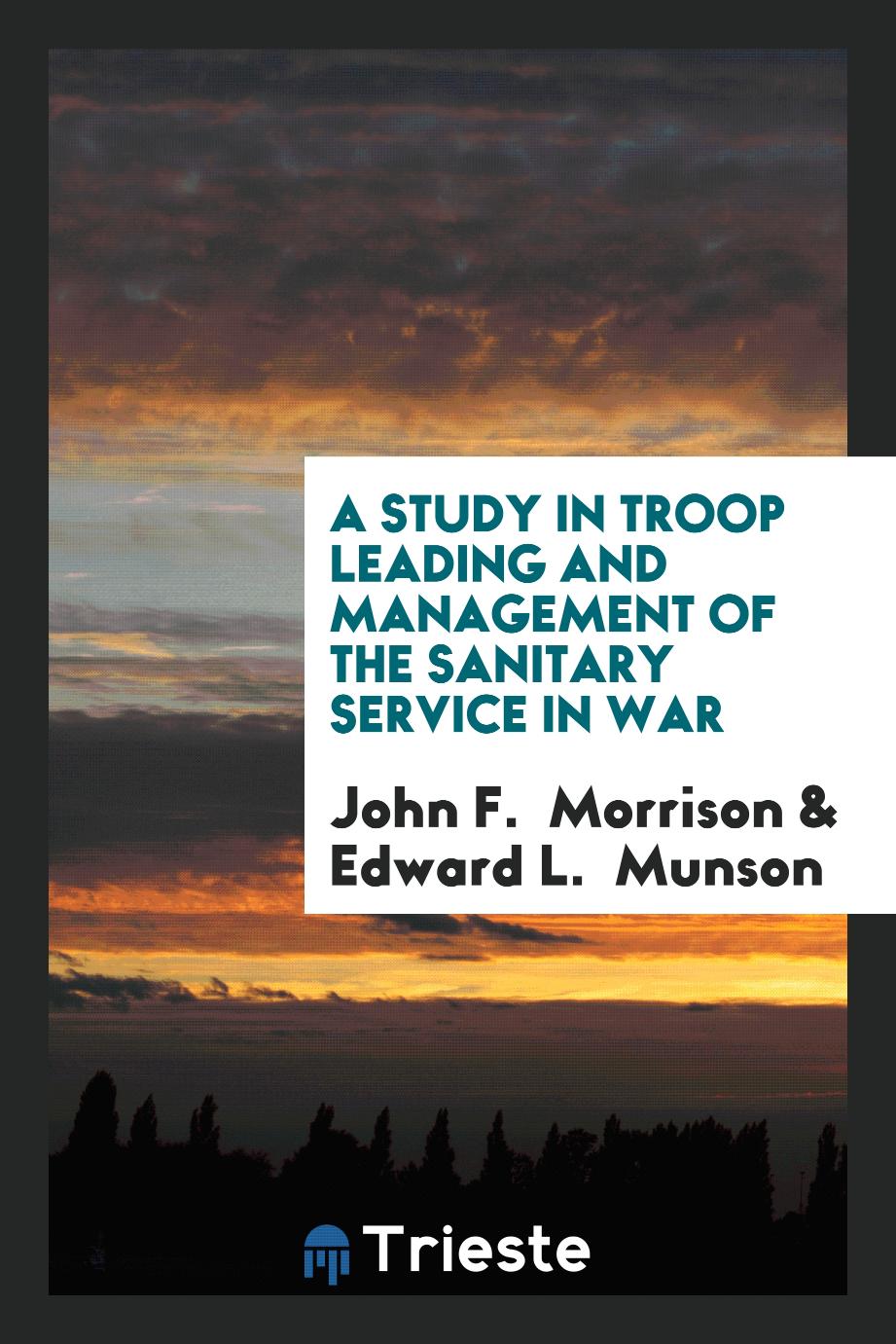 A Study in Troop Leading and Management of the Sanitary Service in War