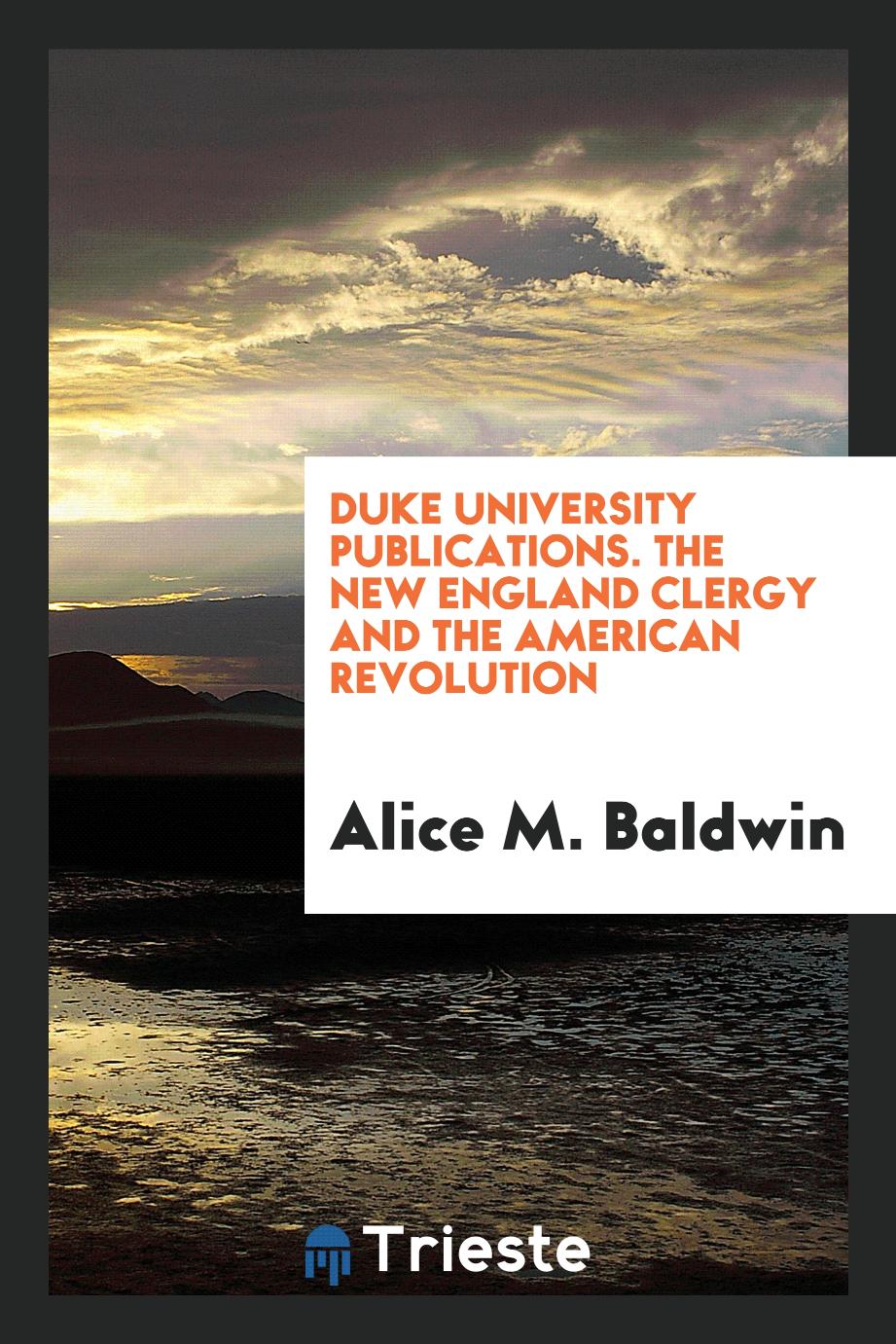Duke University Publications. The New England Clergy and the American Revolution