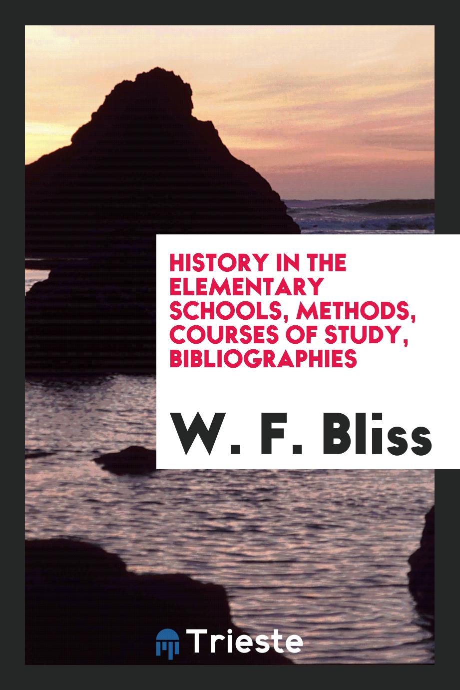 History in the elementary schools, methods, courses of study, bibliographies