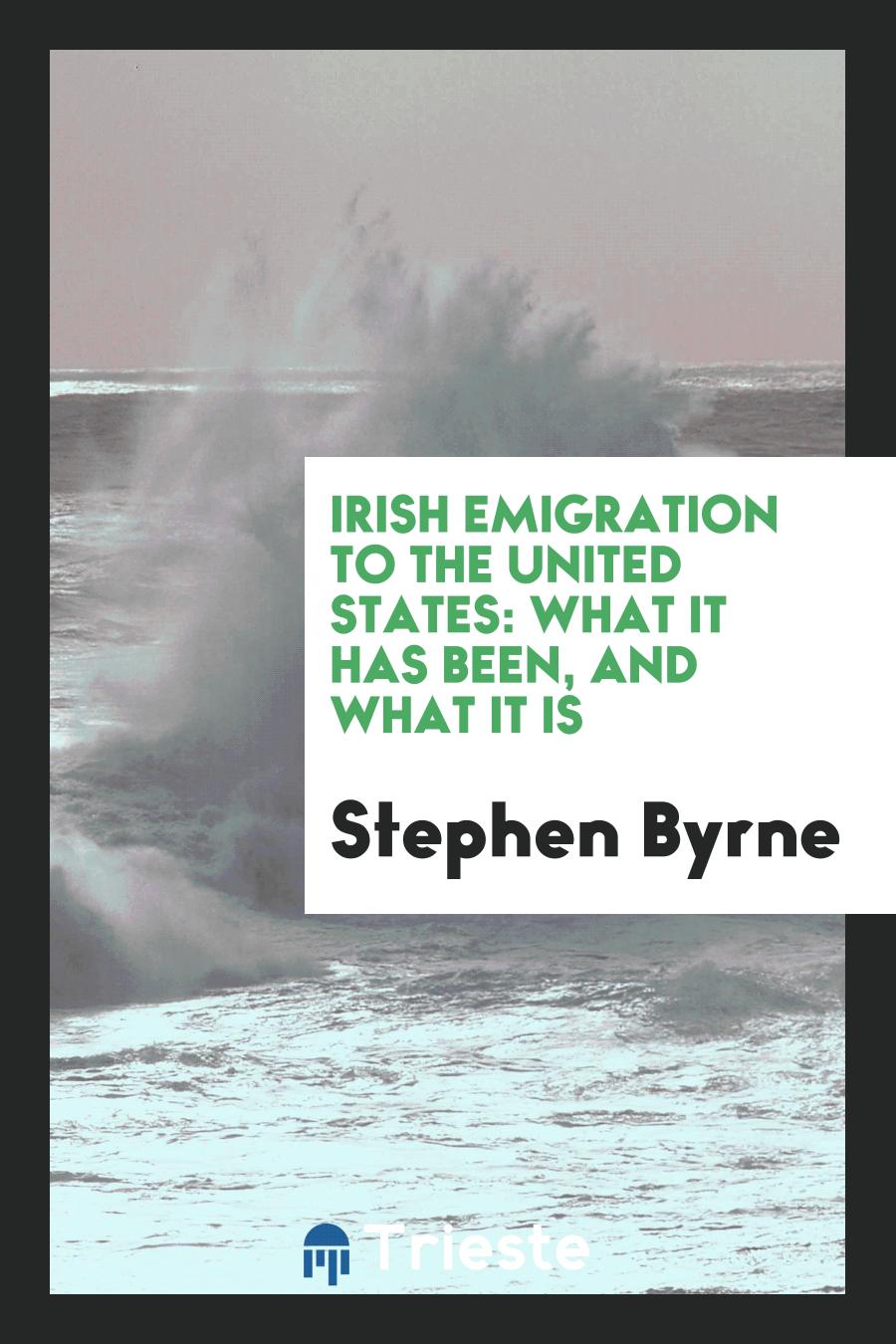 Irish Emigration to the United States: What It Has Been, and What It Is
