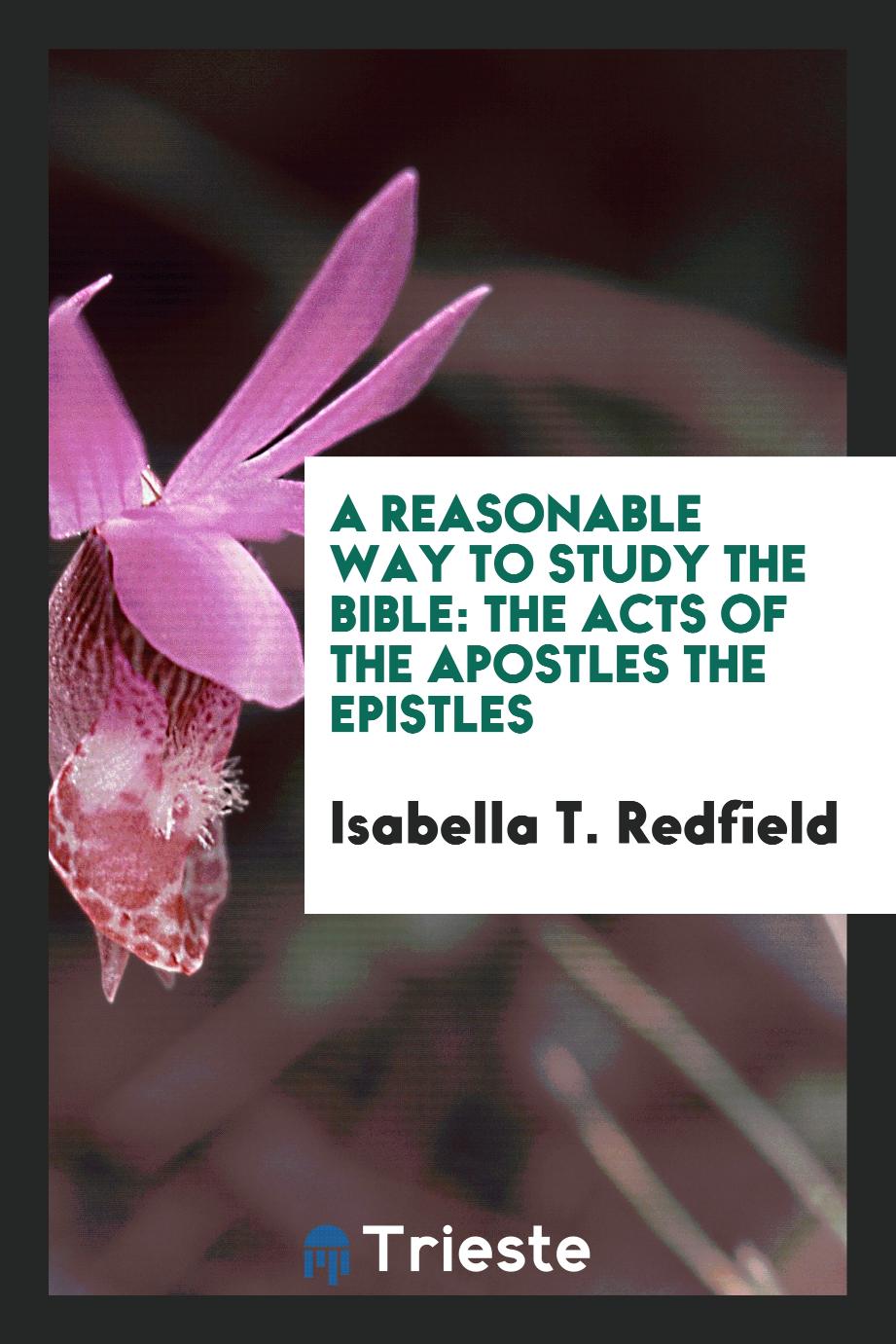 A Reasonable Way to Study the Bible: The Acts of the Apostles the Epistles