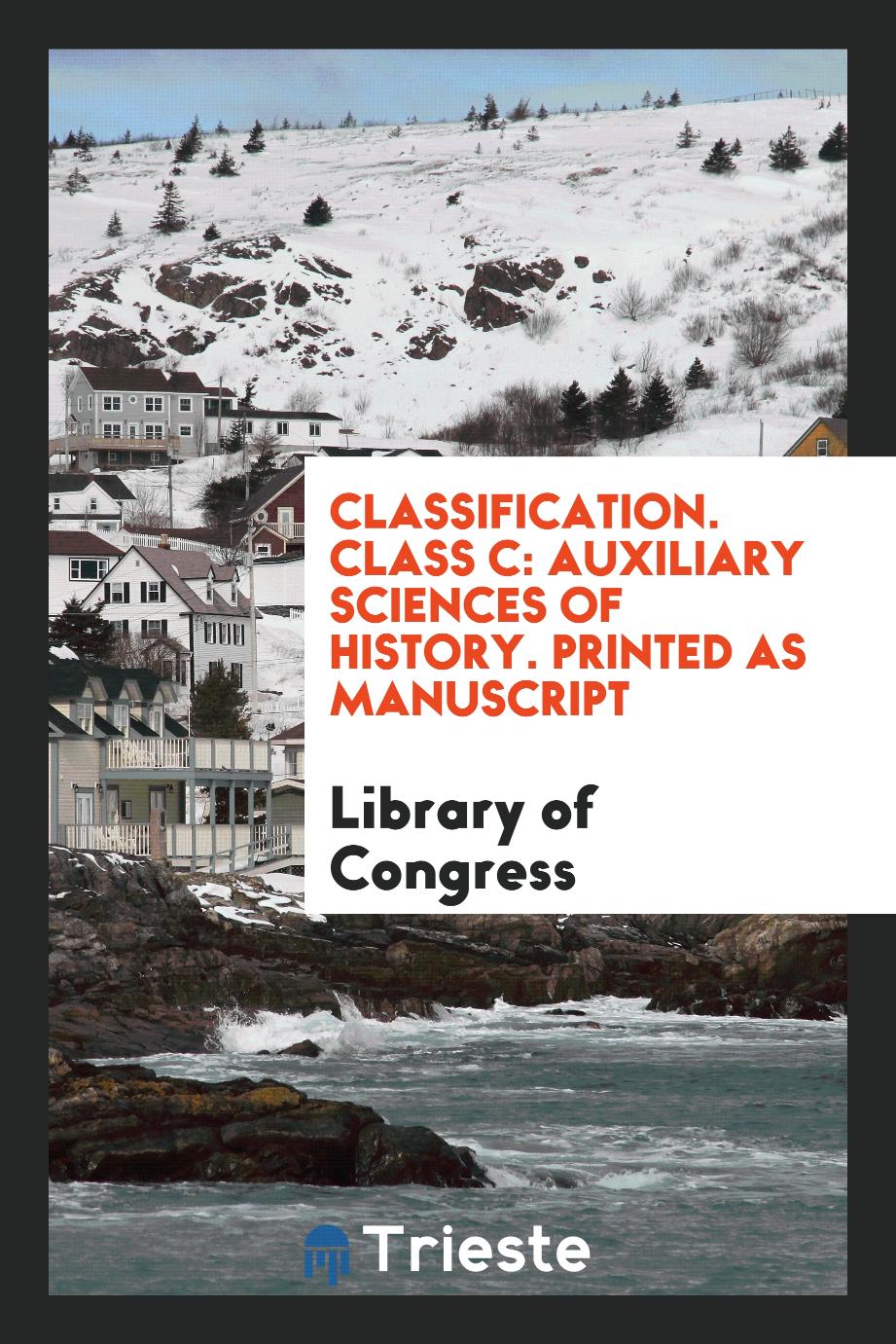 Classification. Class C: Auxiliary Sciences of History. Printed as Manuscript