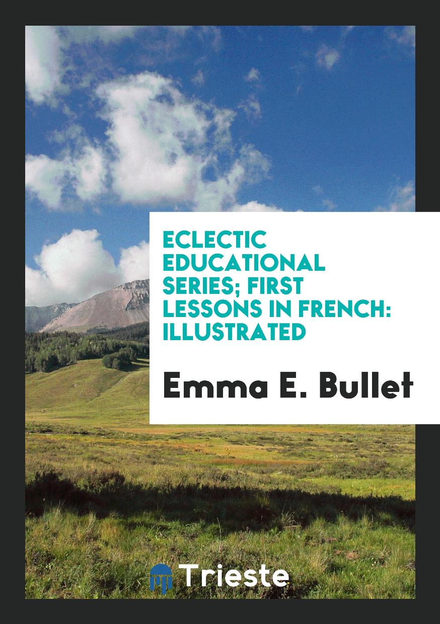 Eclectic Educational Series; First Lessons in French: Illustrated