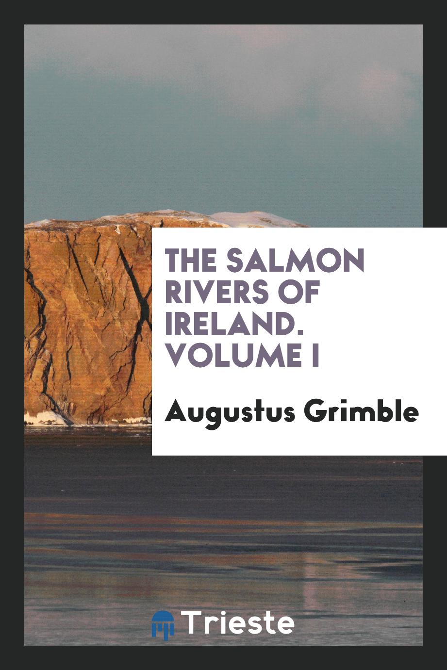 The Salmon Rivers of Ireland. Volume I