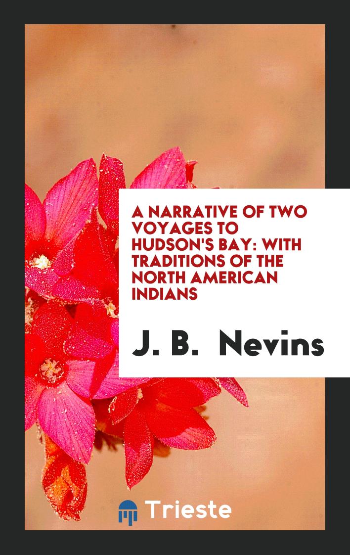 A Narrative of Two Voyages to Hudson's Bay: With Traditions of the North American Indians