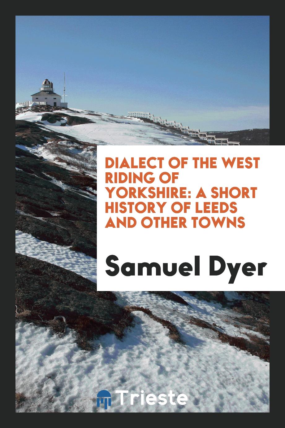 Dialect of the West Riding of Yorkshire: A Short History of Leeds and Other Towns