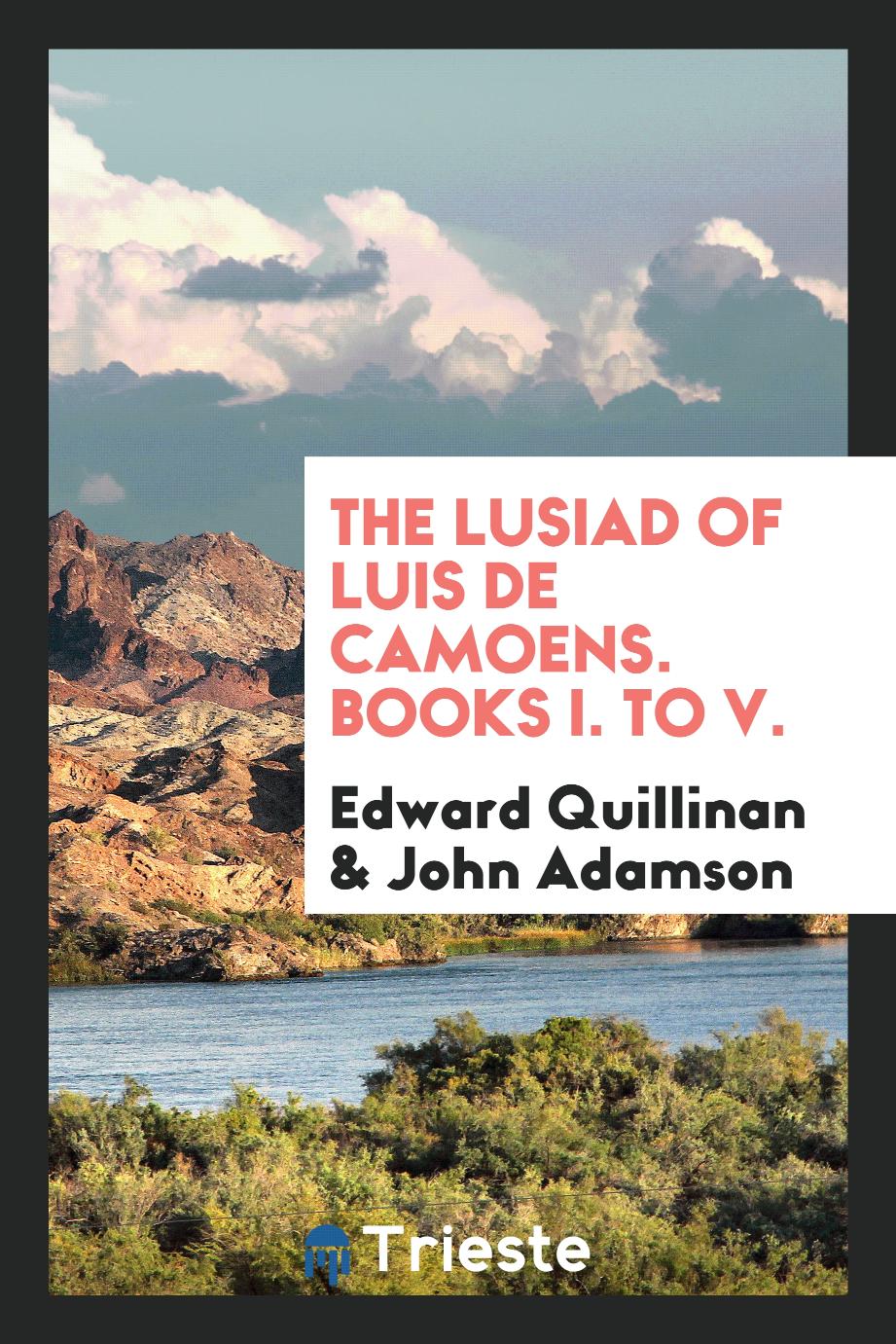 The Lusiad of Luis de Camoens. Books I. to V.