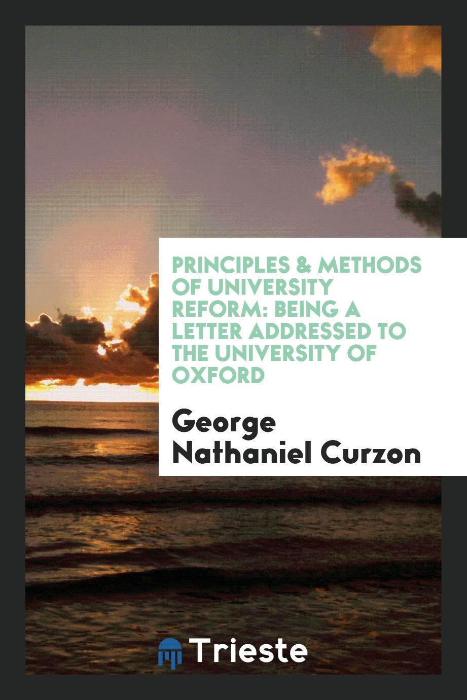 Principles & methods of university reform: being a letter addressed to the University of Oxford