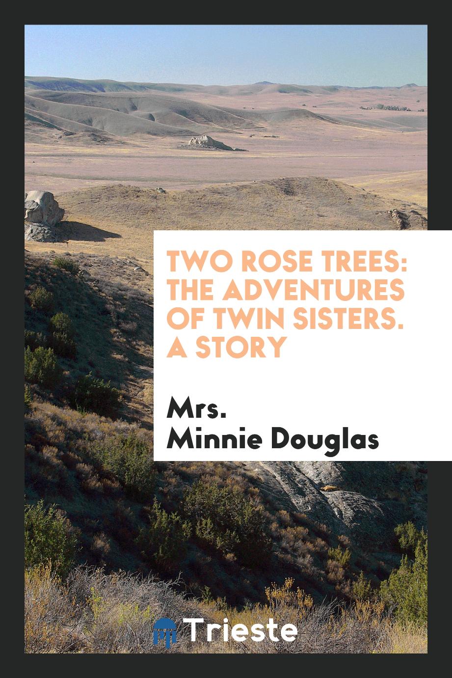Two Rose Trees: The Adventures of Twin Sisters. A Story