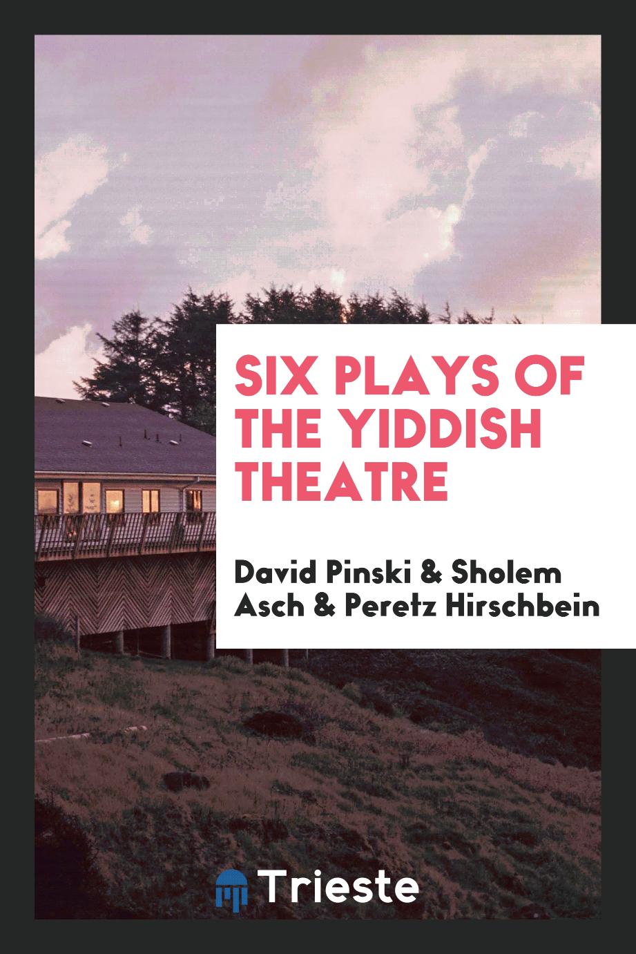 Six plays of the Yiddish theatre