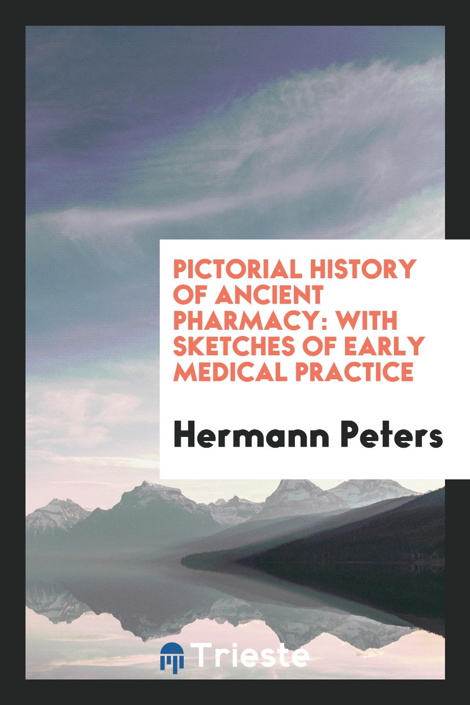 Pictorial history of ancient pharmacy: with sketches of early medical practice