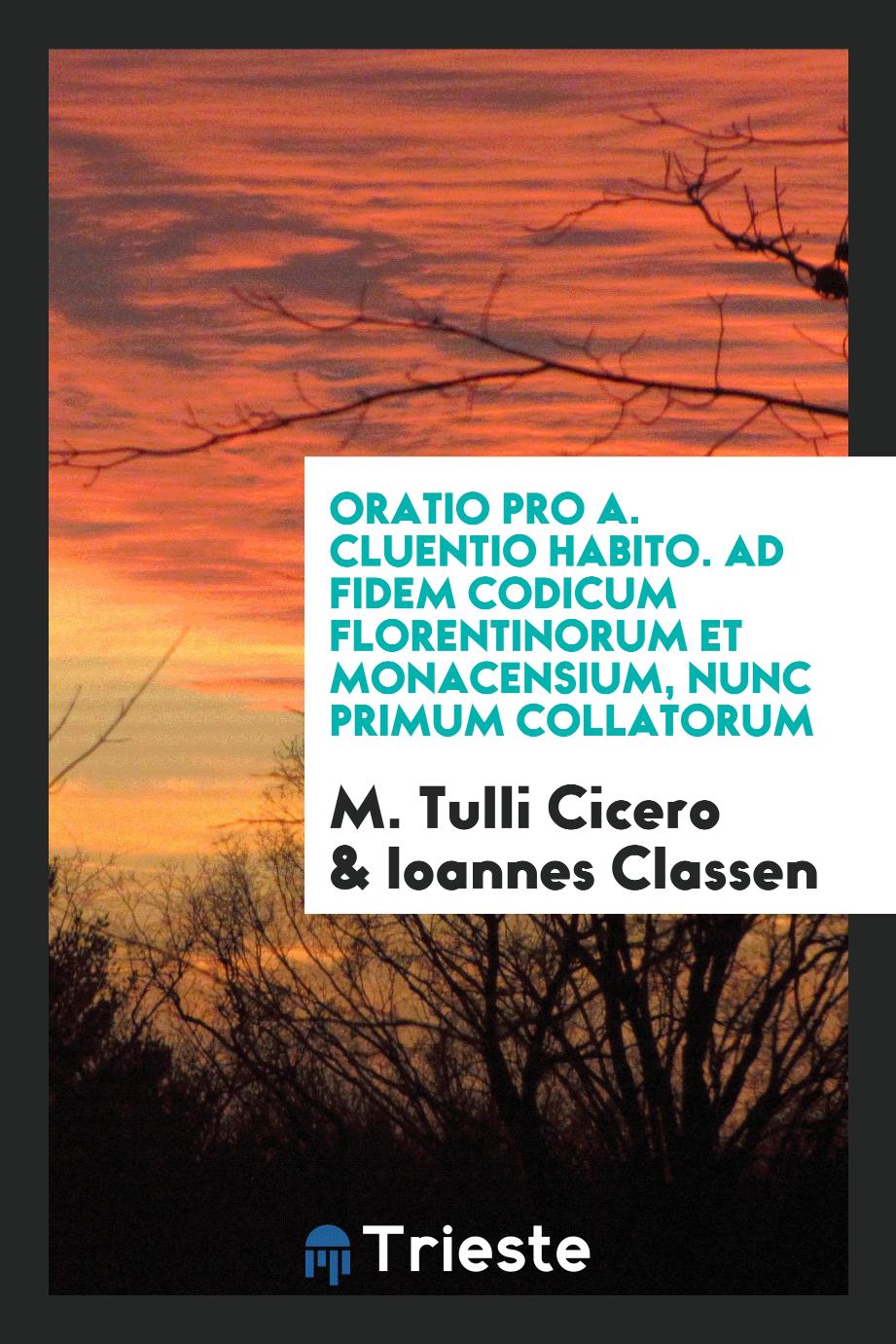 Oratio pro A. Cluentio Habito. Ad fidem codicum Florentinorum et Monacensium, nunc primum collatorum