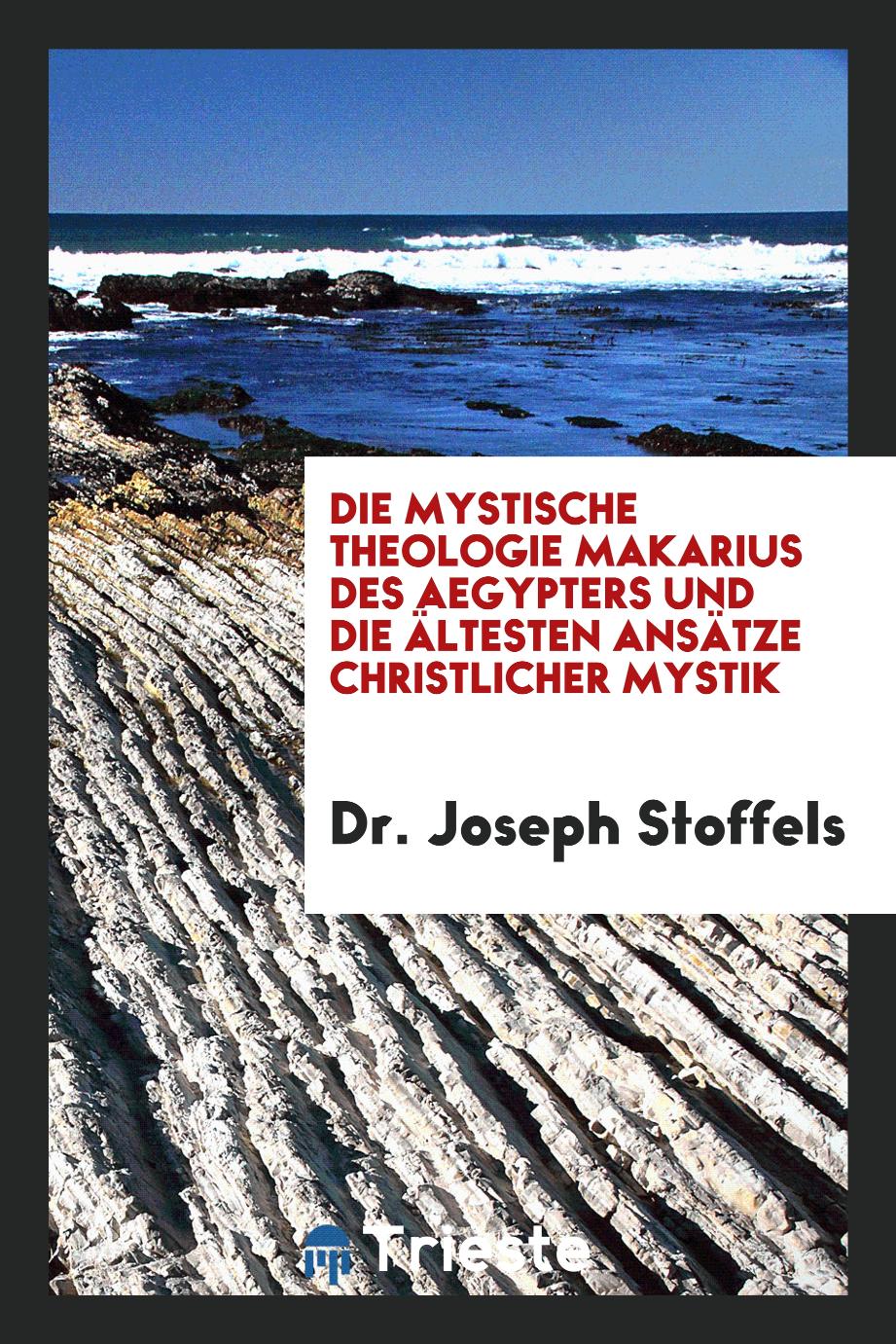 Dr. Joseph Stoffels - Die Mystische Theologie Makarius des Aegypters und die Ältesten Ansätze Christlicher Mystik