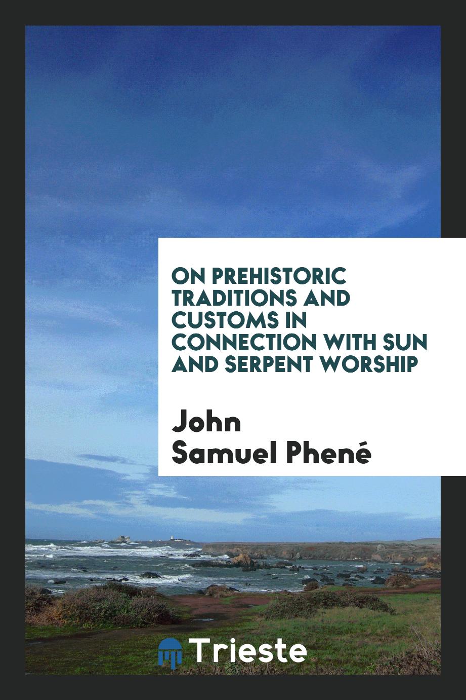 On Prehistoric Traditions and Customs in Connection with Sun and Serpent Worship
