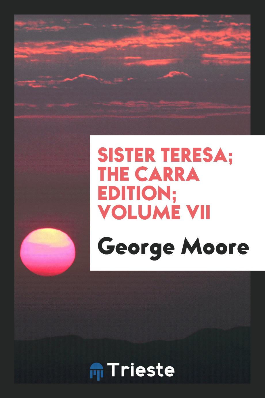 Sister Teresa; The Carra Edition; Volume VII