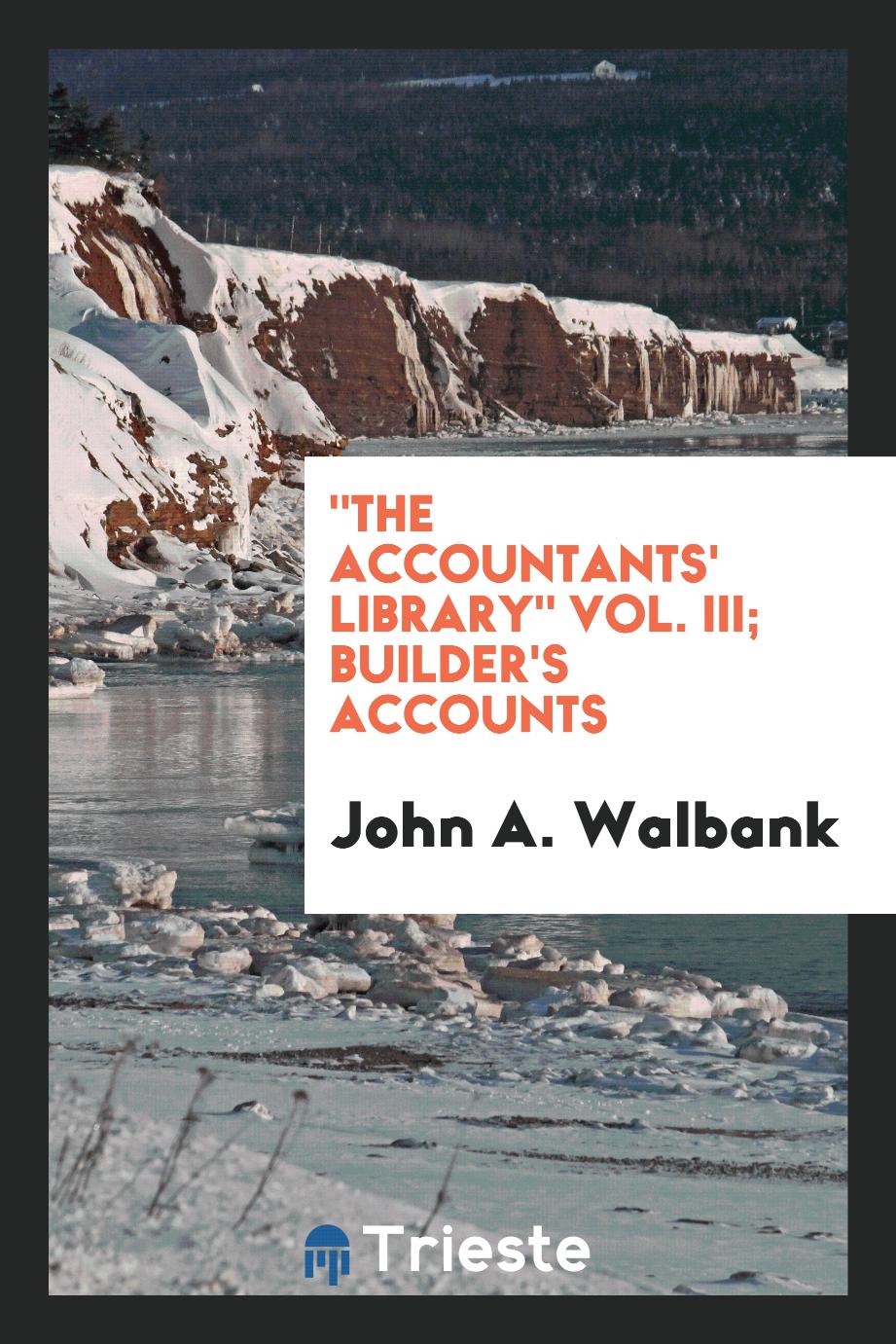 "The Accountants' Library" Vol. III; Builder's Accounts