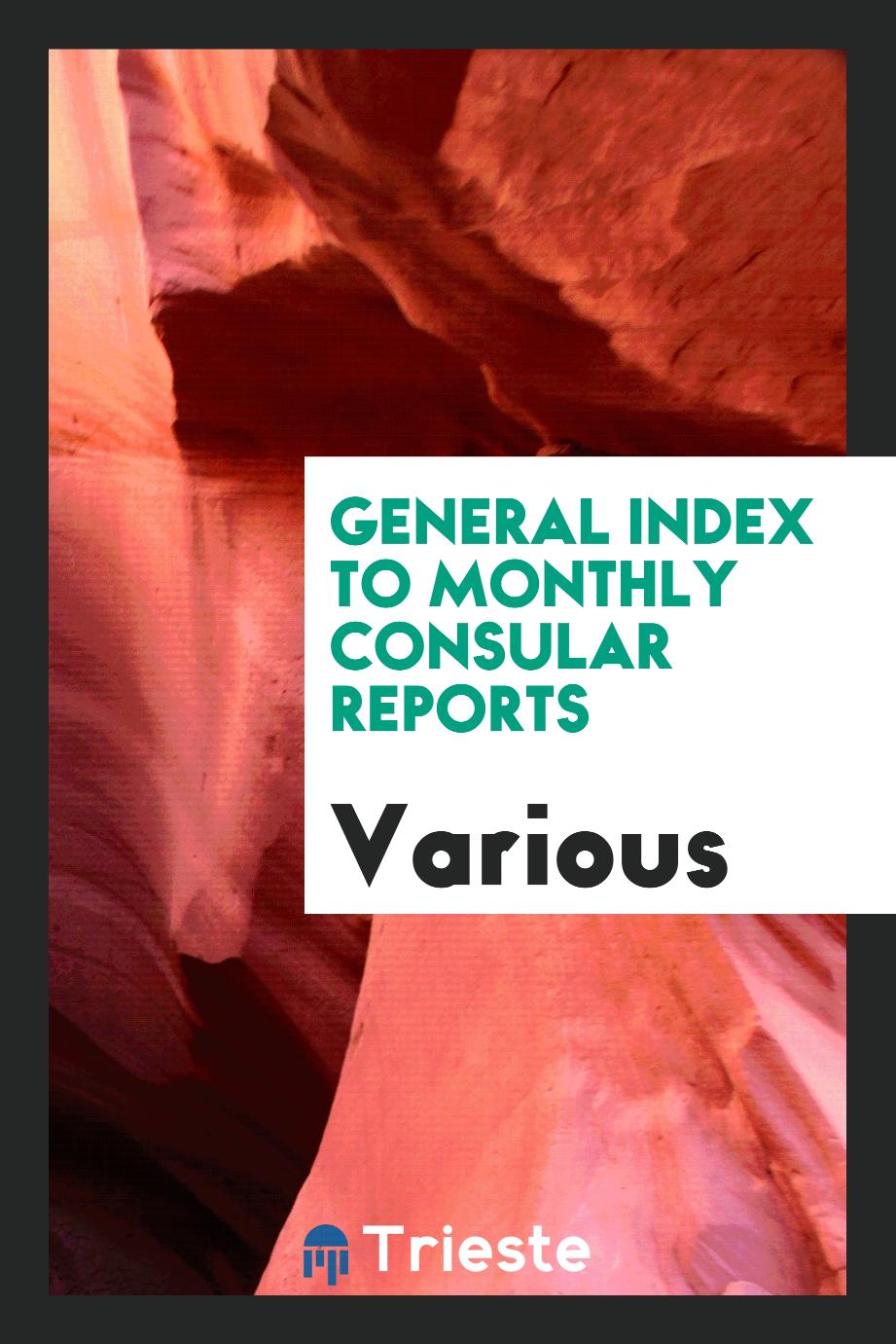 General Index to Monthly Consular Reports