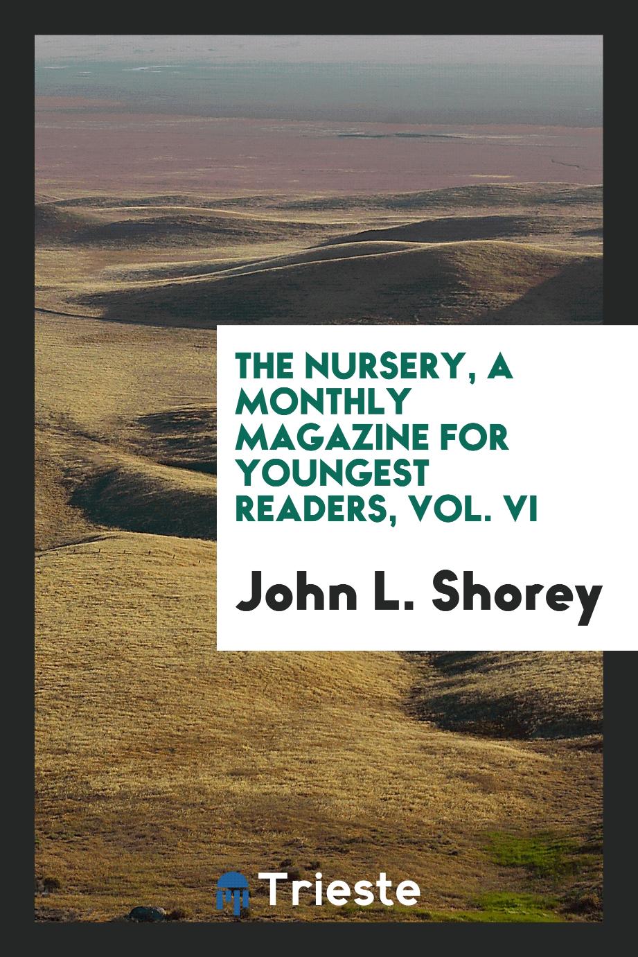 The Nursery, a Monthly Magazine for Youngest Readers, Vol. VI