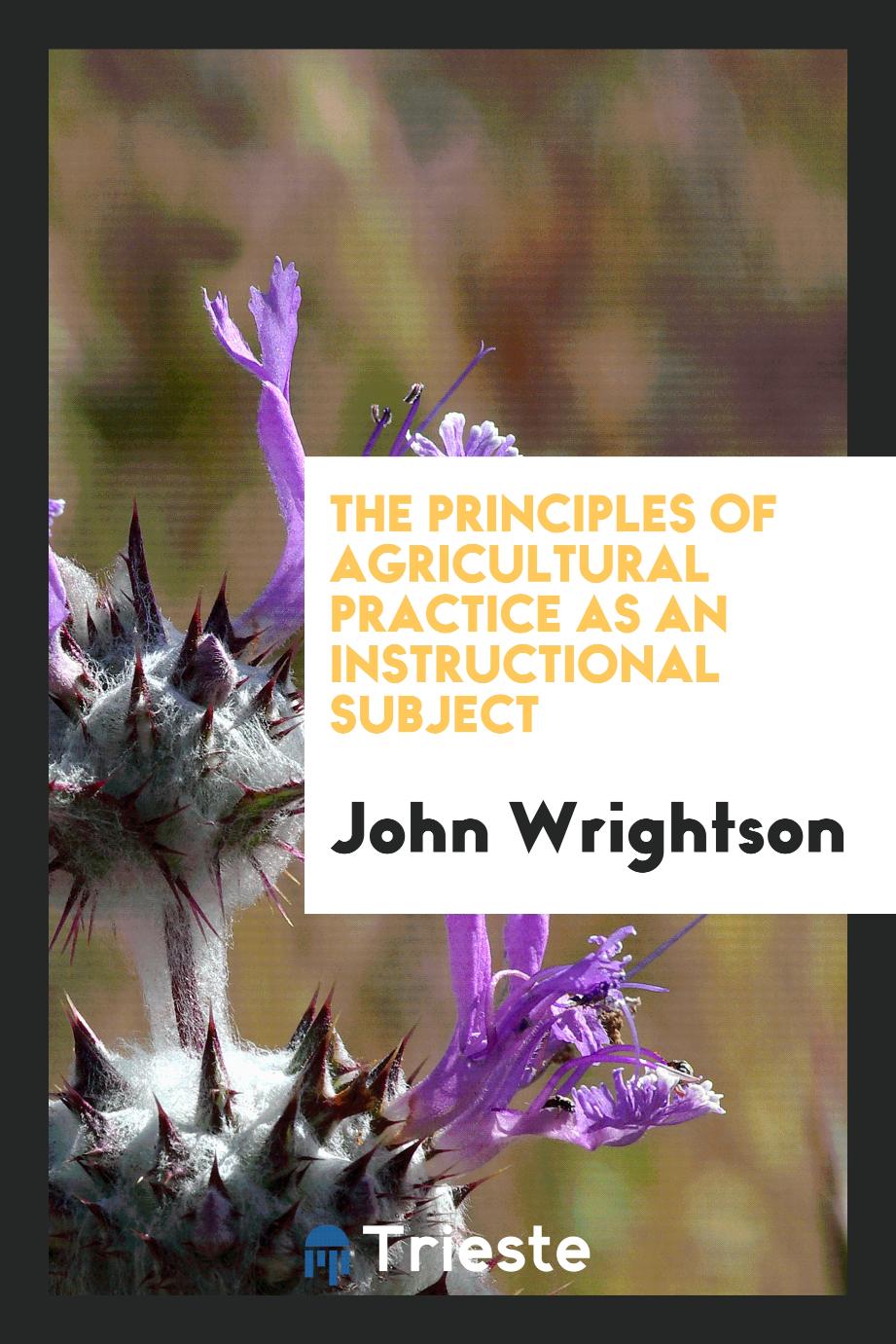 The principles of agricultural practice as an instructional subject