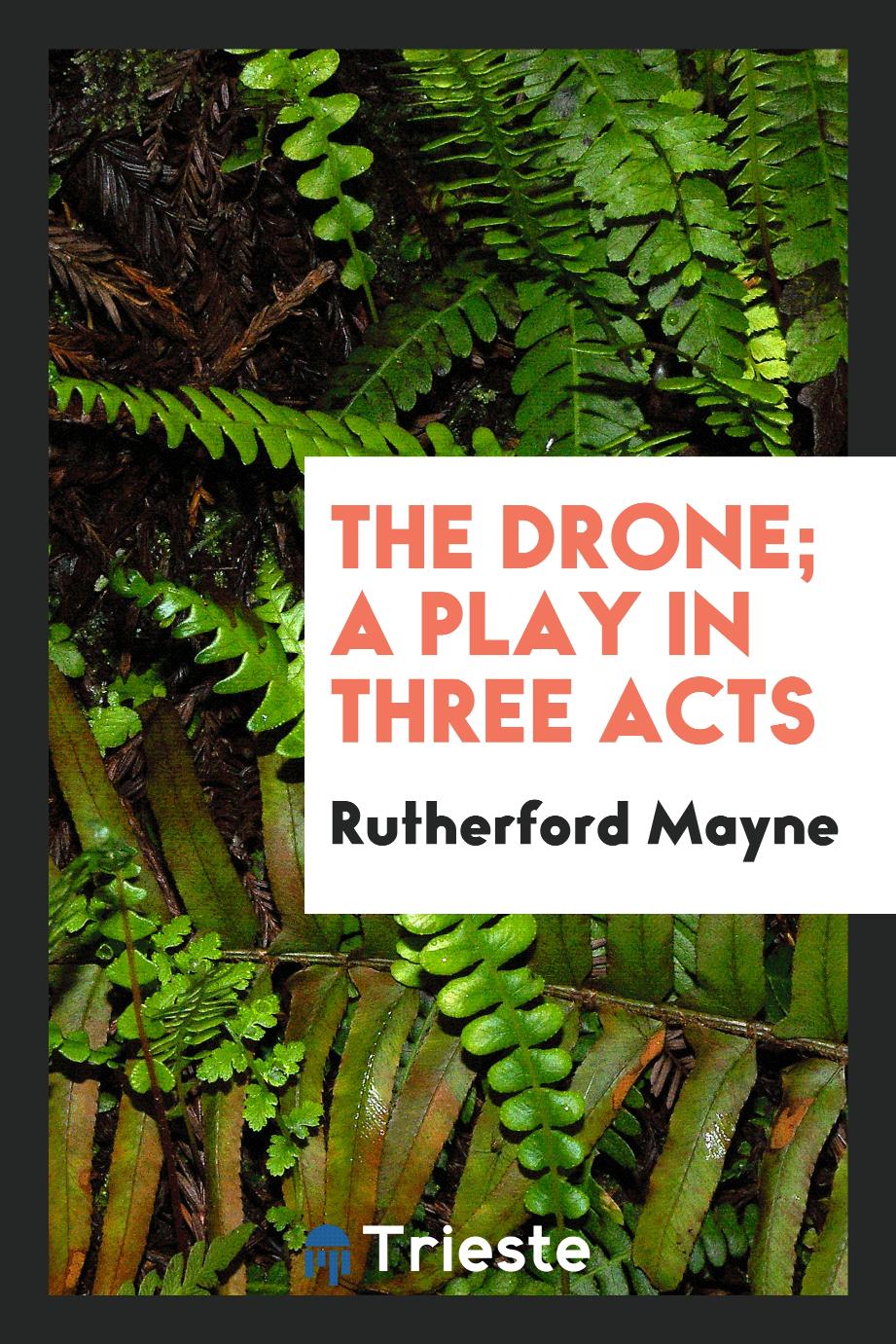 The drone; a play in three acts