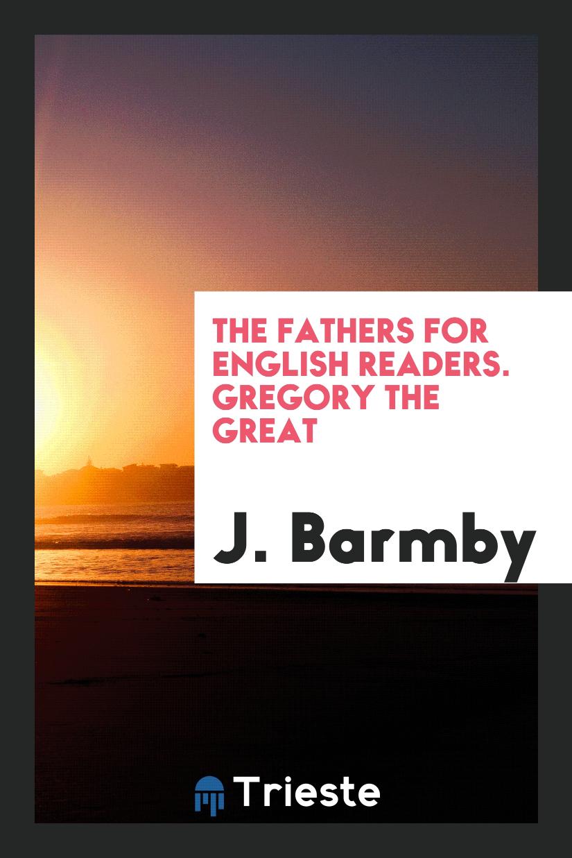 The Fathers for English Readers. Gregory the Great