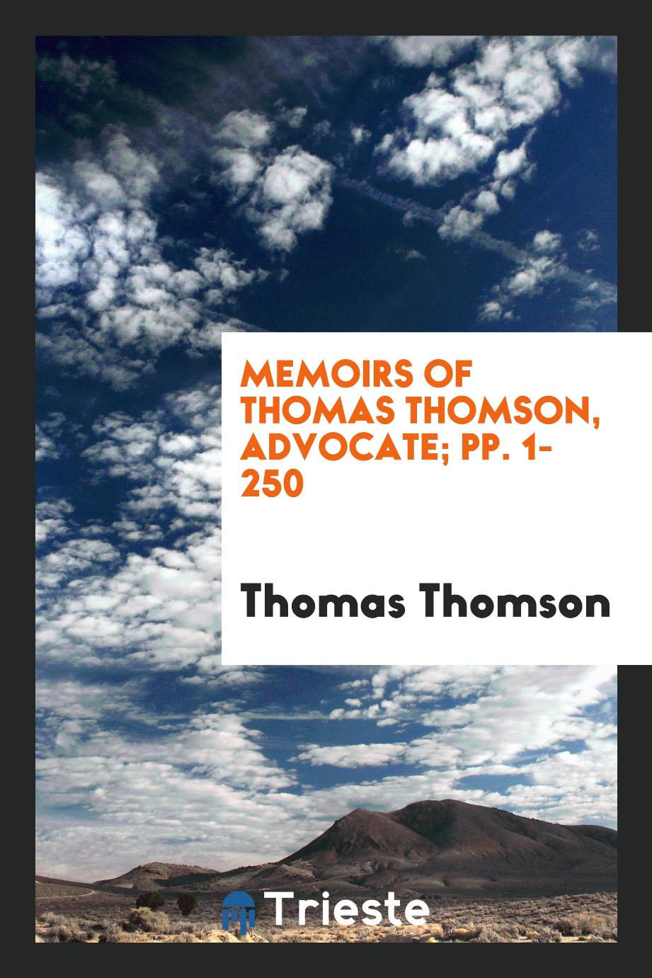 Memoirs of Thomas Thomson, Advocate; pp. 1-250