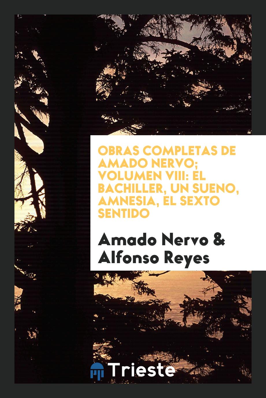 Obras completas de Amado Nervo; Volumen VIII: El Bachiller, un sueno, amnesia, el sexto sentido