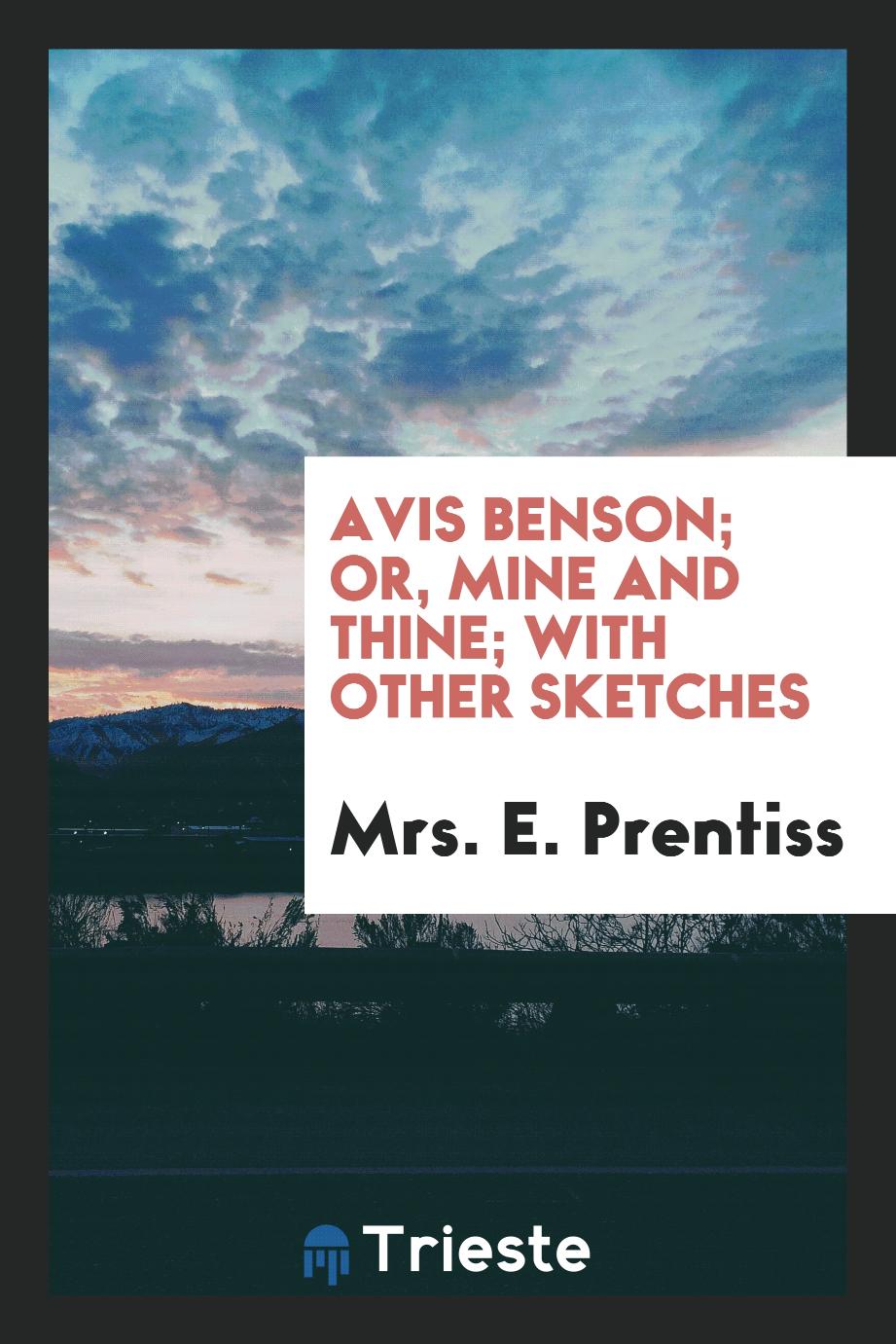 Avis Benson; Or, Mine and Thine; With Other Sketches