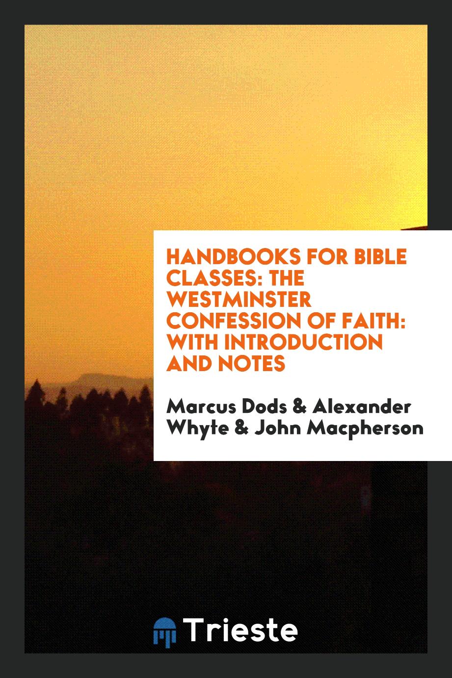 Handbooks for bible classes: The Westminster confession of faith: with introduction and notes