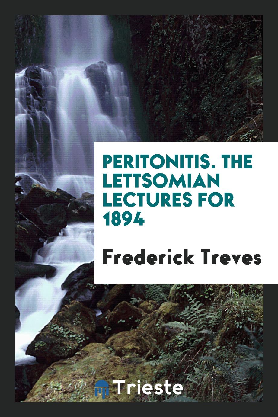 Peritonitis. The Lettsomian Lectures for 1894