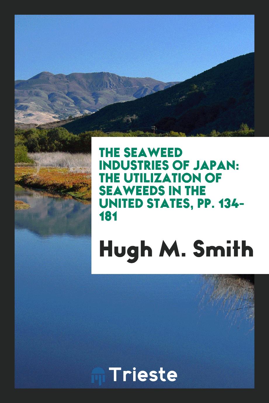 The Seaweed Industries of Japan: The Utilization of Seaweeds in the United States, pp. 134-181