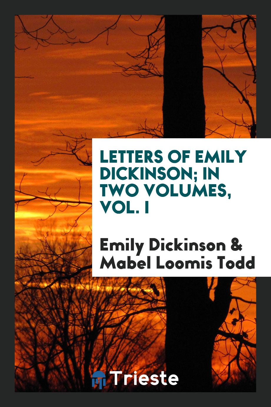 Letters of Emily Dickinson; In Two Volumes, Vol. I